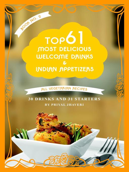 Title details for Top 61 Most Delicious Welcome Drinks & Indian Appetizers by Priyal Jhaveri - Available